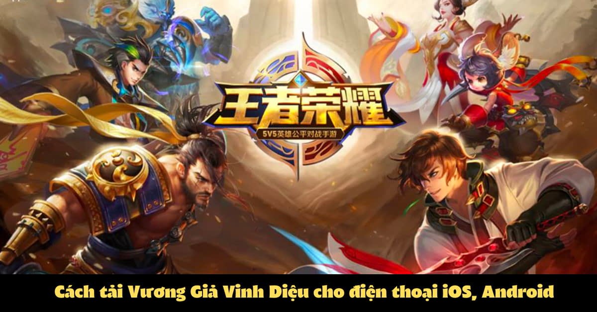 🔥Cách Tải Vương Giả Vinh Diệu Trên Android Và IOS